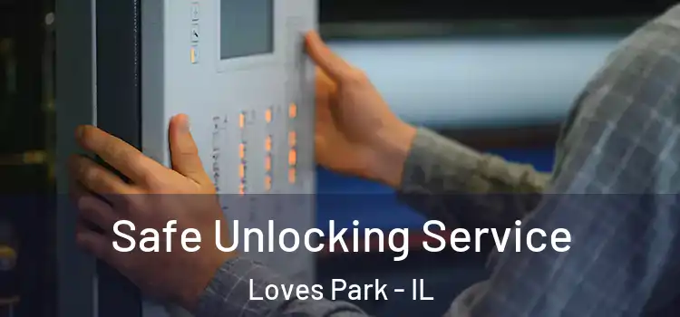 Safe Unlocking Service Loves Park - IL